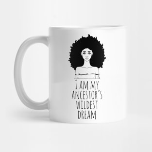 I Am My Ancestor's Wildest Dream, Black Girl Magic, Black Women, Black History Mug